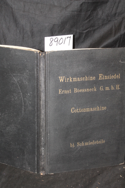 Boessneck, Ernst: Wirkmaschine Einsiedel. Schmiedeteile Cottonmaschine . Forg...