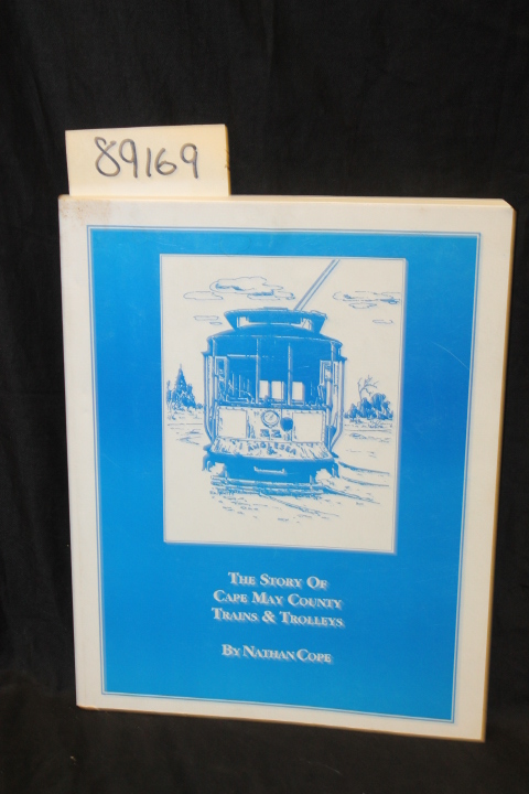 Cope, Nathan: The Story of Cape May County Trains & Trolleys