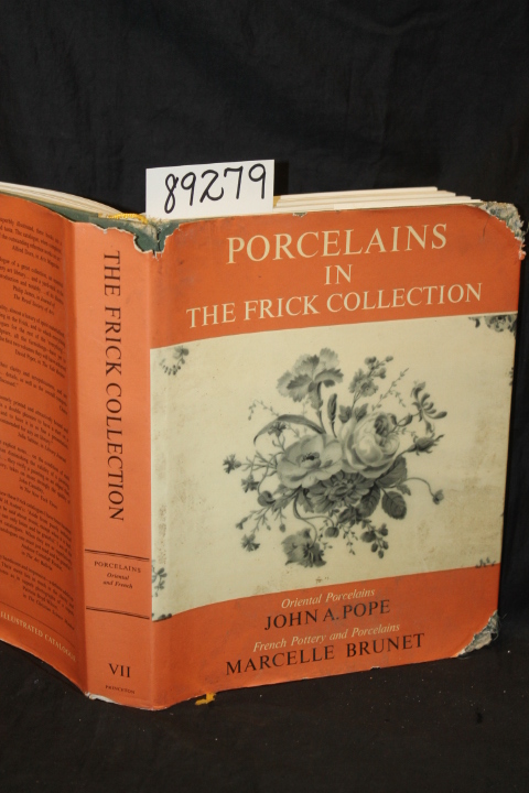 Pope, John A. & Brunet, Marcelle: Porcelains in the Frick Collection, An Illu...