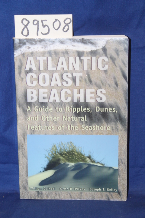 Neal, William J.; Pilkey, Orrin H.; Kelley Joseph T.: Atlantic Coast Beaches