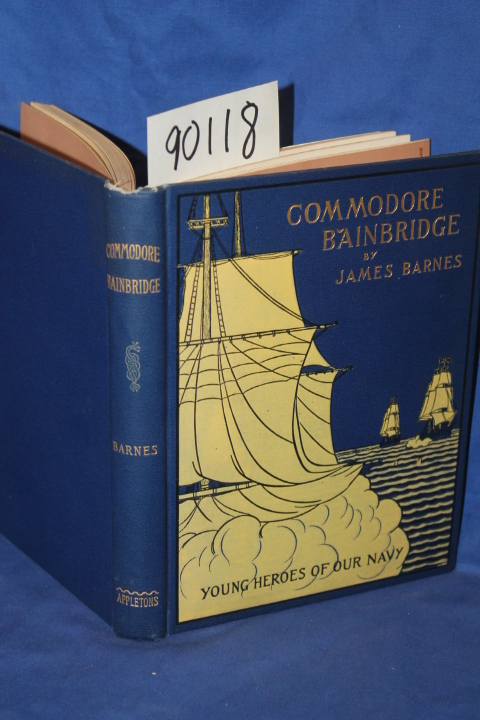 Barnes, James: Commodore Bainbridge From the Gunroom to th Quarter-Deck