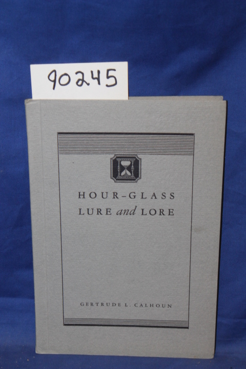 Calhoun, Gertrude L.: Hour Glass Lure and Lore