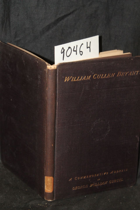CURTIS, GEORGE WILLIAM; Bryant, Will...: The Life Character and Writings of W...