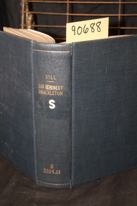 Mill, Hugh Robert: The Life of Sir Ernest Shacklton
