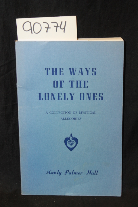 Hall. Manly Palmer: The Ways of the Lonely Ones: A Collection of Mystical All...