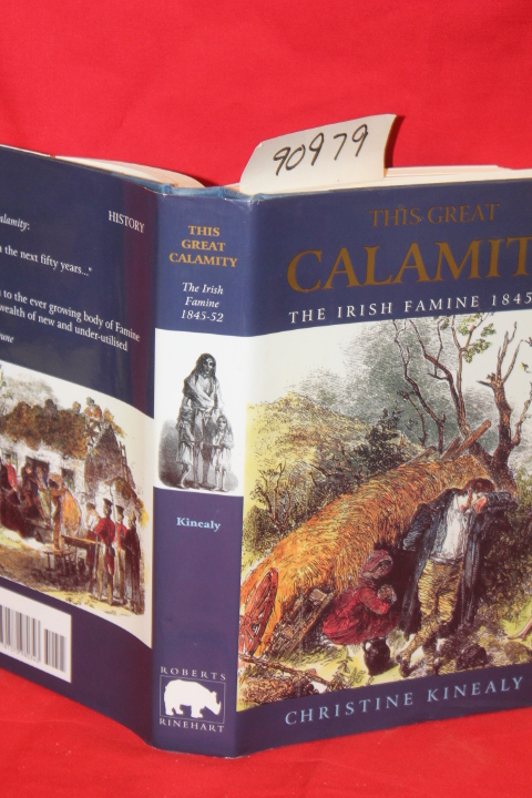 Kinealy, Christine: This Great Calamity The Irish Famine 1845-52