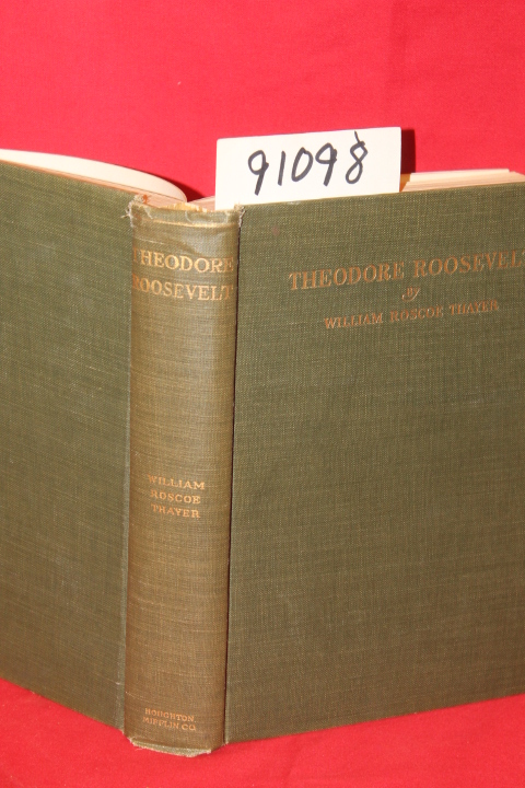 Thayer, William Roscoe: Theodore Roosevelt an Intimate Biography
