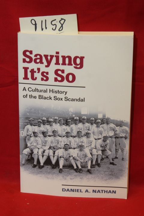 Nathan, Daniel A.: Saying It's So a Cultural History of the Black Sox Scandal