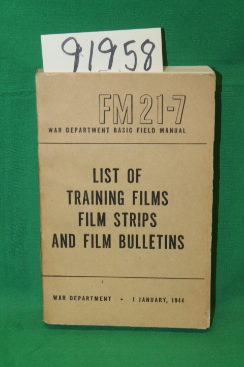 War Department: FM 21-7 Basic Field Manual List of Training Films Film Strips...