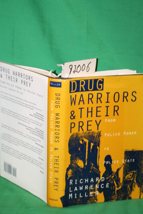 Miller, Richard Lawrence: Drug Warriors and Their Prey from Police Power to P...