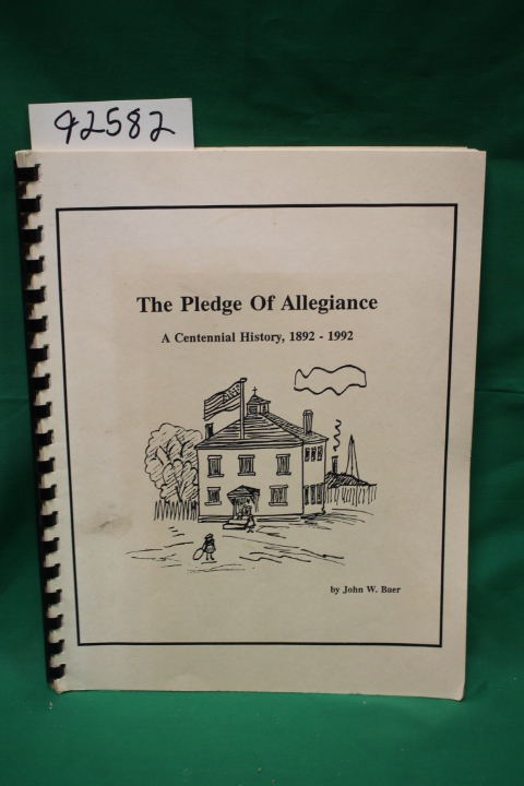 Baer, John W.: The Pledge of Allegiance a Centennial History, 1892-1992
