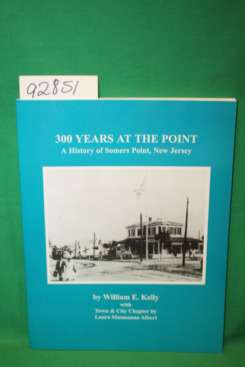 Kelly, William E.: 300 Years at the Point :A History of Somers Point, New Jer...
