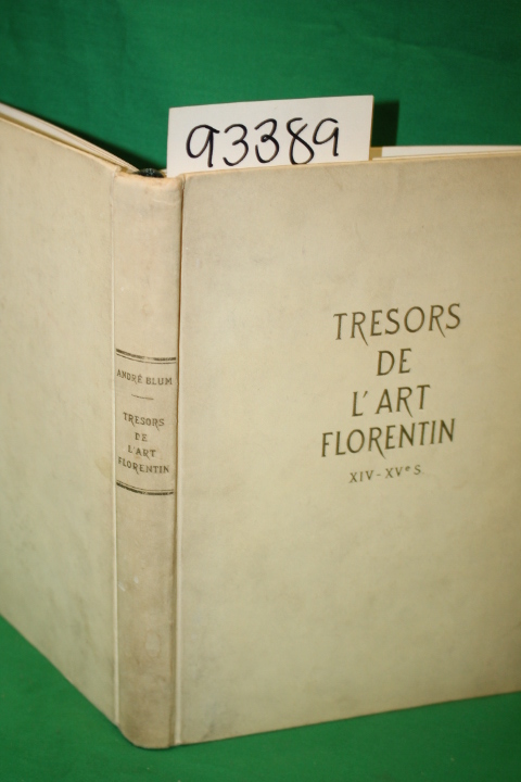 Blum, Andre: Tresors De L'Art Florentin XIV-XVeS