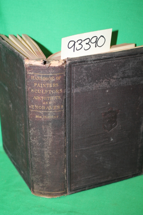 Clement, Clara Erskine: Painters, Sculptors, Architects, Engravers, and Their...