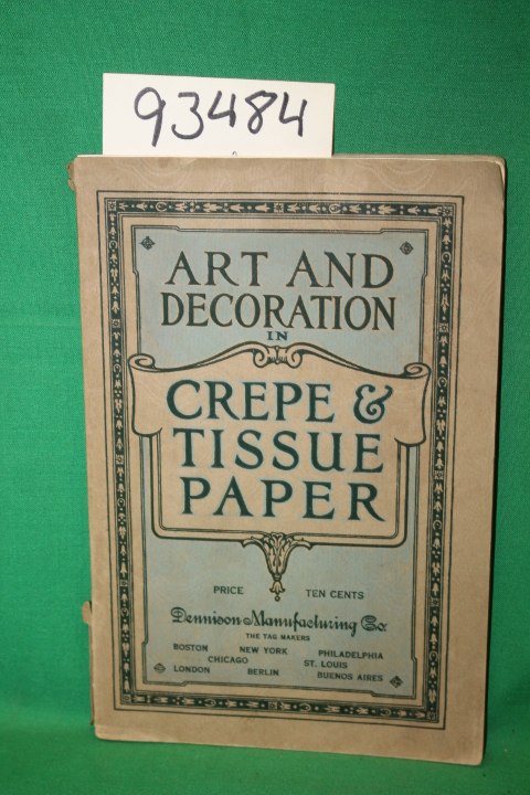 Dennison Manufacturin Co: Art and Decoration in Dennison's Crepe and Tissue P...