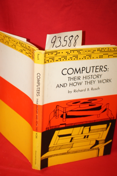 Rusch, Richard B.: Computers: Their History and How they Work
