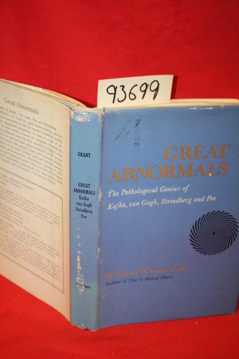 Grant, Vernon W.: Great Abnormals the Pathological Genius of Kafka, van Gogh,...