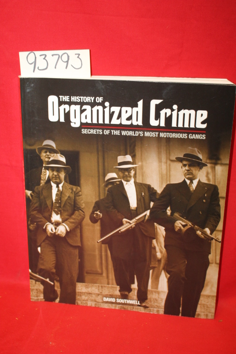 Southwell, David: The History of Organized Crime Secrets of the Worlds Most N...