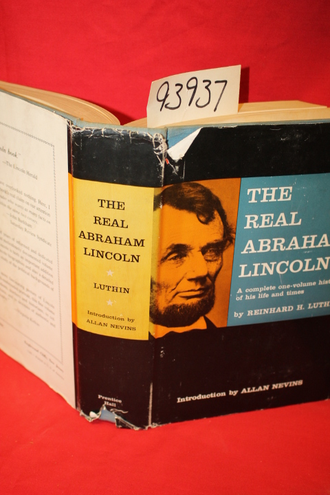 Luthin, Reinhard H.: The Real Abraham Lincoln a Complete One Volume History o...
