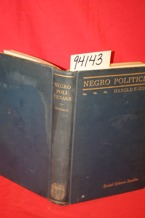 Gosnell, Harold F.: Negro Politicians the Rise of Negro Politics in Chicago