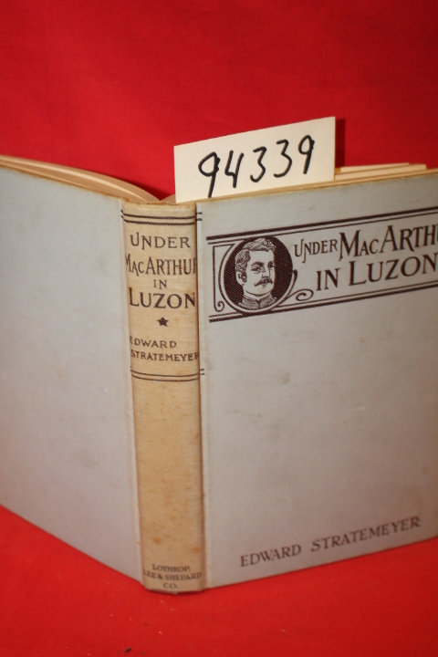 Stratemeyer, Edward: Under Macarthur in Luzon or Last Battles in the Phillipp...