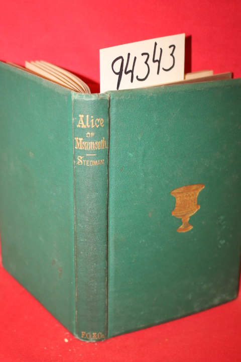 Stedman, Edmund Clarence: Alice of Monmouth an Idyl of the Great War with Oth...