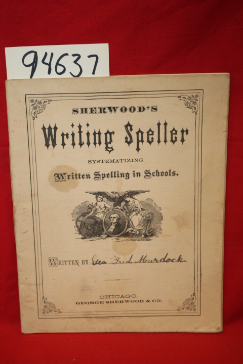 Sherwood, George: Sherwood's Writing Speller Systemizing Written Spelling in ...