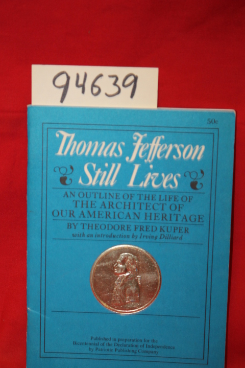 Kuper, Theodore Fred: Thomas Jefferson Still Lives an Outline of the Architec...
