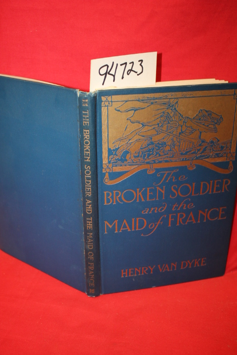 Van Dyke, Henry: The Broken Soldier and the Maid of France