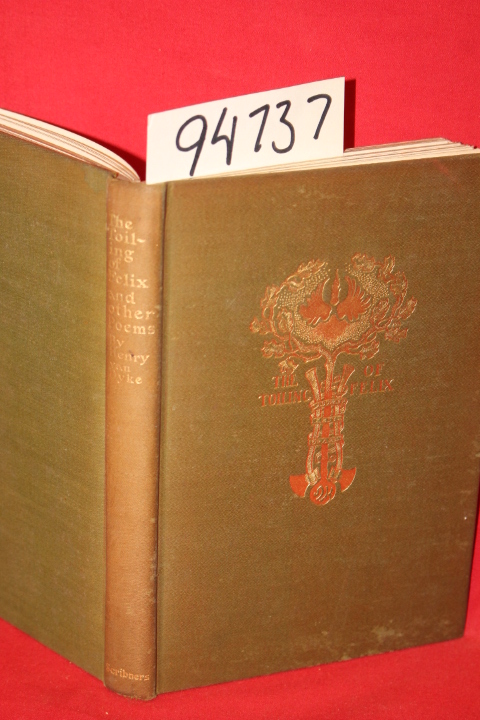 Van Dyke, Henry: The Toiling of Felix and Other Poems