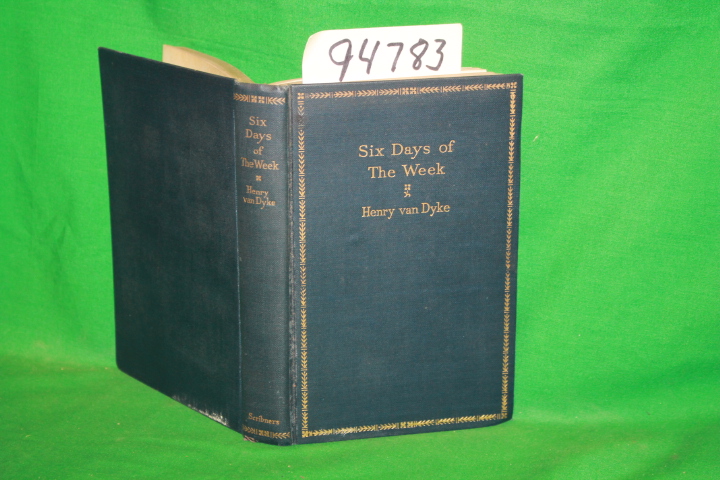 Van Dyke, Henry: Six Days of the Week a Book of Thoughts About Life and Religion