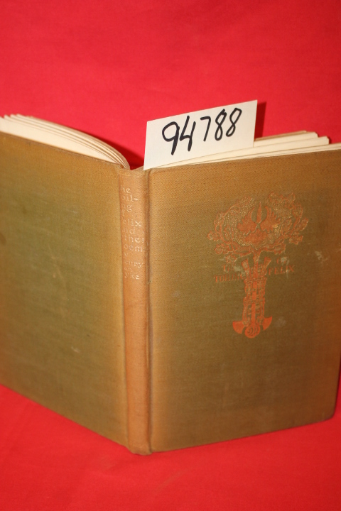 Van Dyke, Henry: The Toiling of Felix and Other Poems