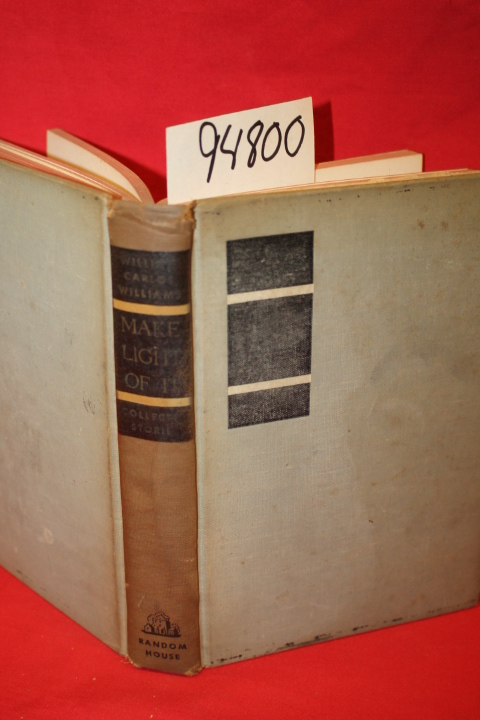 Williams, William Carlos: Make Light of It Collected Stories