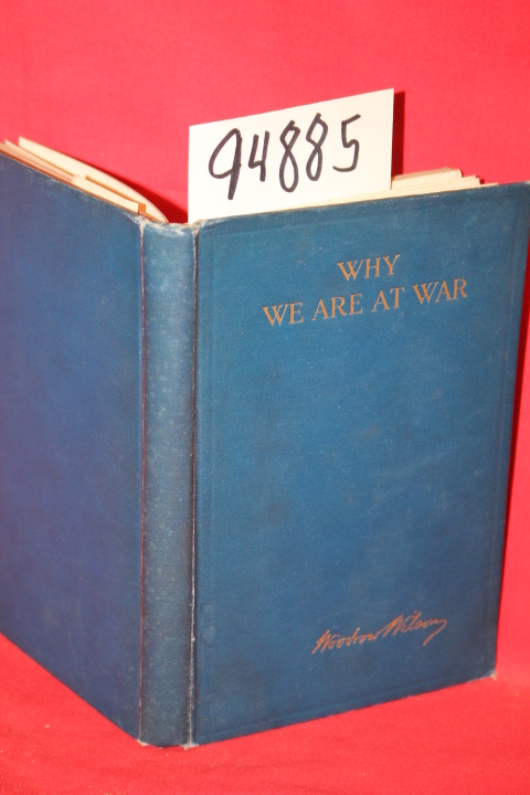 Wilson, Woodrow: Why We Are At War Messages to the Cangress January to April,...