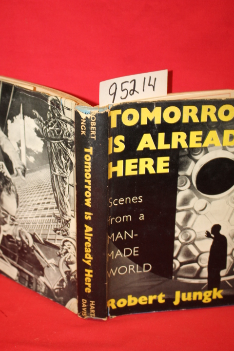 Jungk, Robert: Tomorrow is Already Here Scenes from a Man-Made World