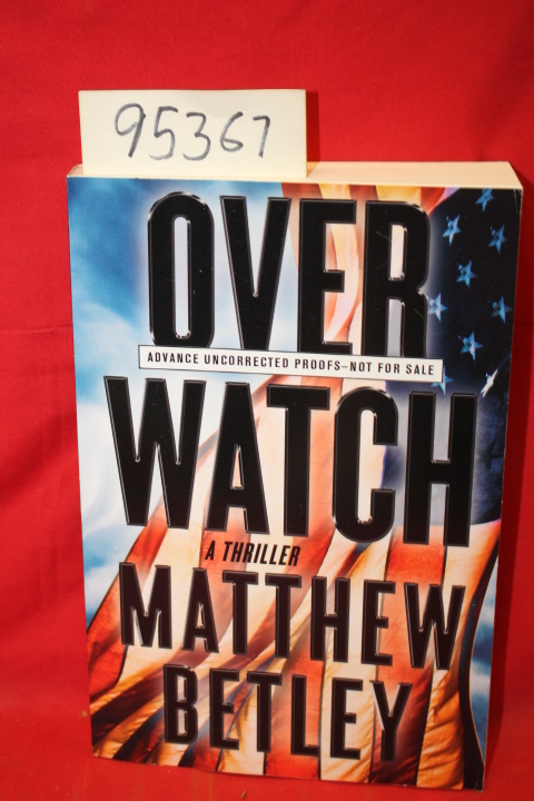 Betley, Mathew: Overwatch a Thriller (advance uncorrected proofs)