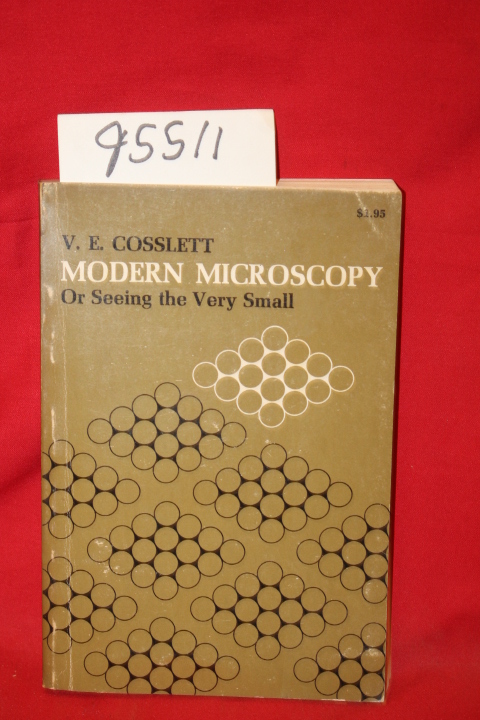 Cosslett, V. E.: Modern Microscopy or Seeing the Very Small