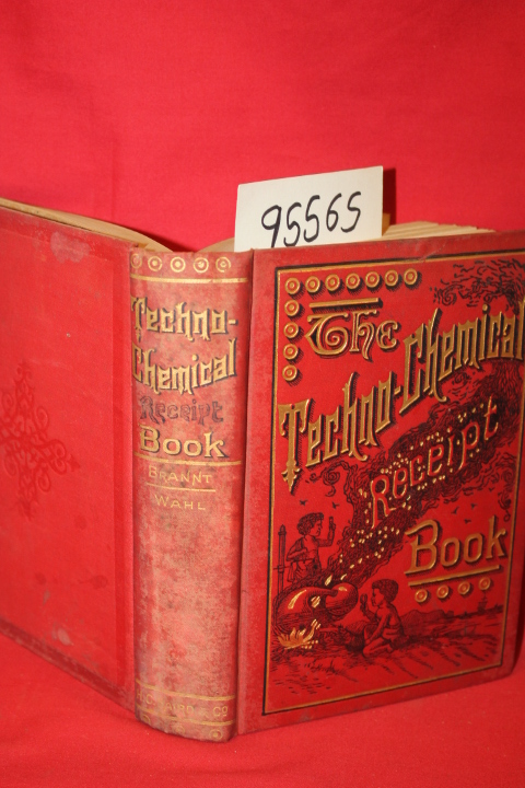 Brandt, William T.; Wahl, William H.: The Techno-Chemical Receipt Book