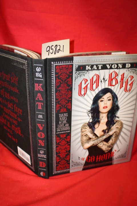 Von D, Kat: Go big or Go Home Taking Risks in Life, Love, and Tattooing