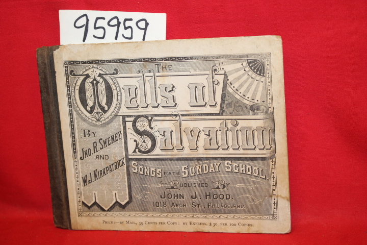 Sweney, John R.; Kirkpatrick, Wm. J: The Wells of Salvation Songs for the Sab...