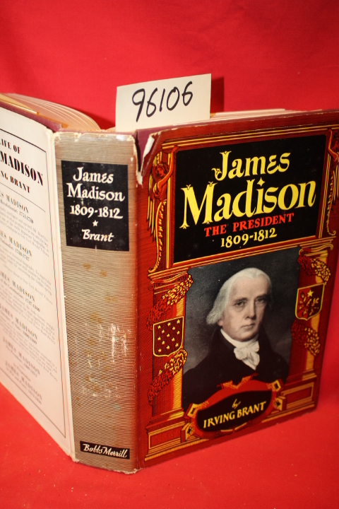 Brant, Irving: JAMES MADISON, THE PRESIDENT, 1809-1812