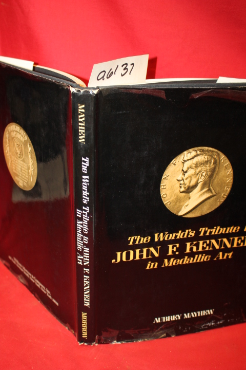 Mayhew, Aubrey: The World's Tribute to John F. Kennedy in Medallic Art