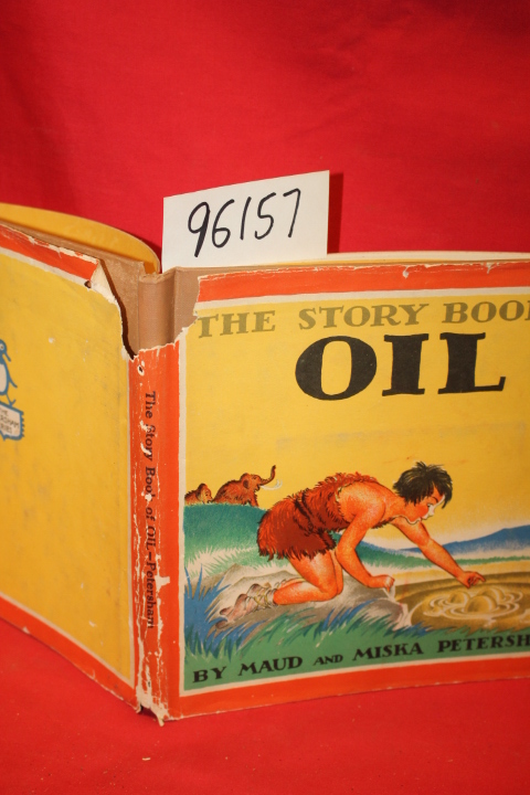 Petersham, Maud & Miska;: THE STORY OF OIL;