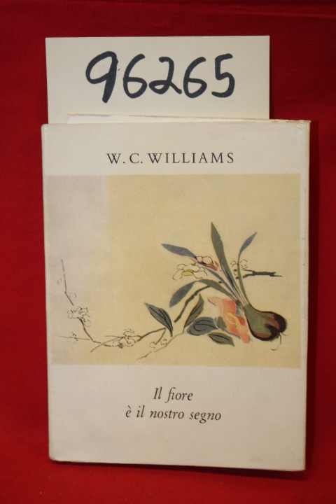 Williams, W. C.: Il Fiore E Il Nostro Segno (Flower And Our Sign)