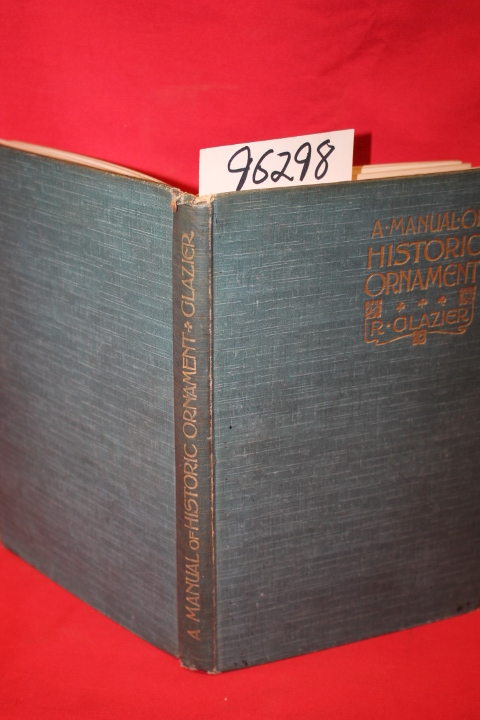Glazier, Richard: A Manual of Historic Ornament Treating Upon the Evolution, ...