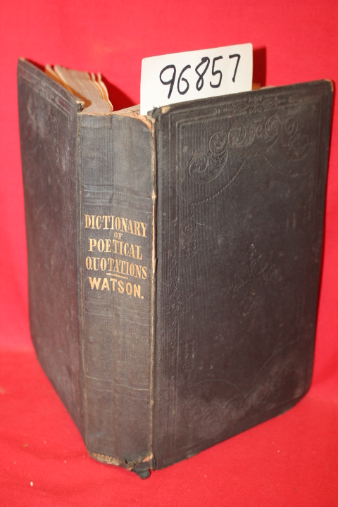 Watson, John T.: A Dictionary of Poetical Quotations Consisting of Elegant Ex...