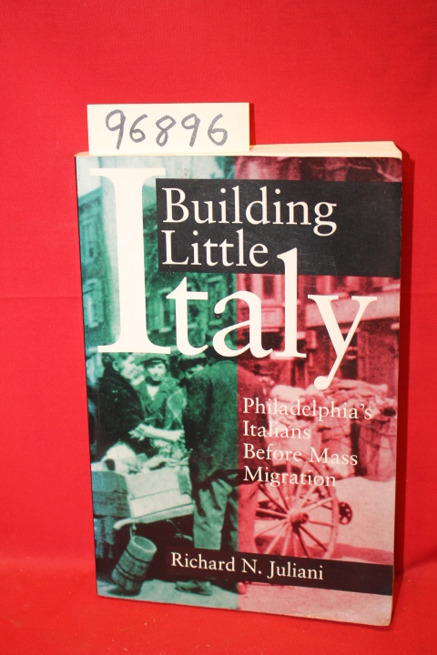 Juliani, Richard N.: Building Little Italy: Philadelphia's Italians Before Ma...