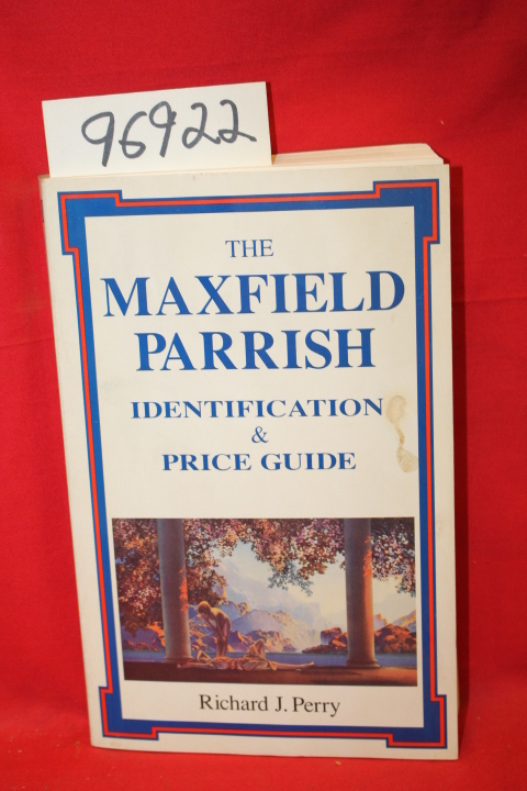 Perry, Richard J.: The Maxfield Parrish Identification & Price Guide