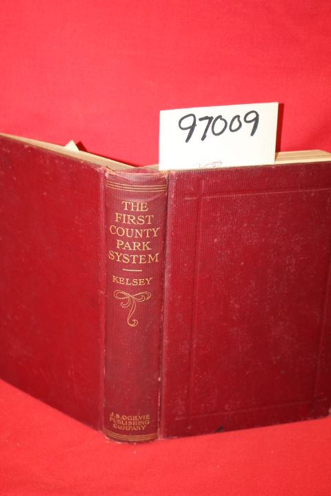 Kelsey, Frederick W.: The First County Park System a Complete History of the ...