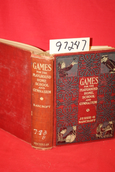 Bancroft, Jessie H.: Games for the Playground, Home, School and Gymnasium